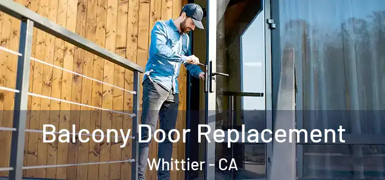 Balcony Door Replacement Whittier - CA