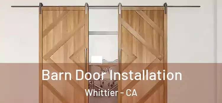 Barn Door Installation Whittier - CA