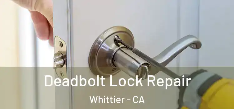 Deadbolt Lock Repair Whittier - CA