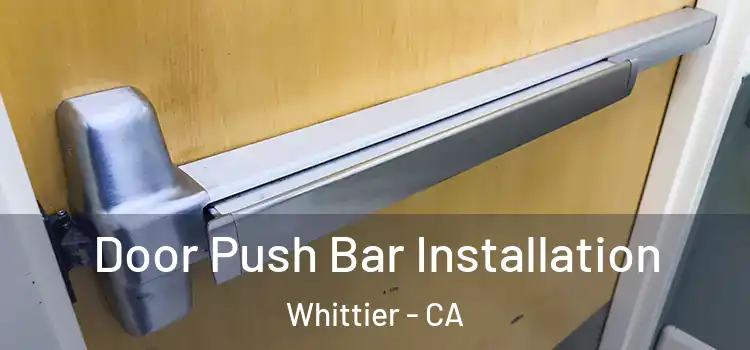 Door Push Bar Installation Whittier - CA