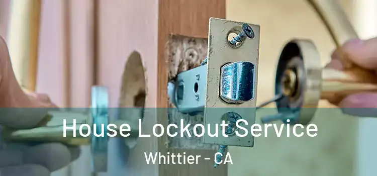House Lockout Service Whittier - CA