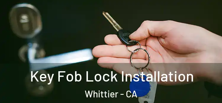 Key Fob Lock Installation Whittier - CA
