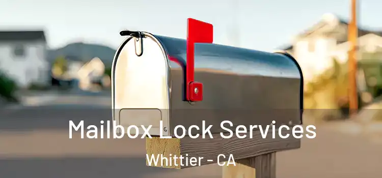 Mailbox Lock Services Whittier - CA