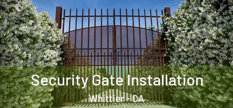 Security Gate Installation Whittier - CA